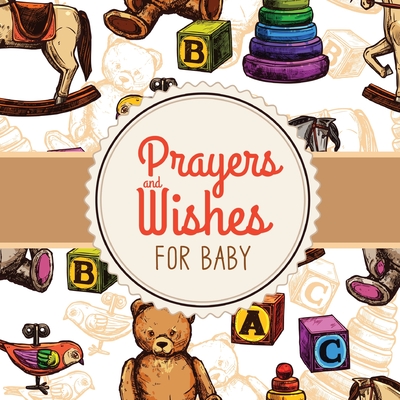 Prayers + Wishes For Baby: Children's Book Christian Faith Based I Prayed For You Prayer Wish Keepsake - Larson, Patricia