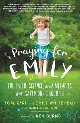 Praying for Emily: The Faith, Science, and Miracles That Saved Our Daughter - Whitehead, Tom, and Whitehead, Kari, and Whitehead, Emily