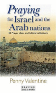 Praying for Israel and the Arab Nations: 40 Prayer Ideas and Biblical Reflections