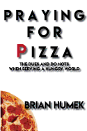 Praying for Pizza: The Dues and Do Nots When Serving a Hungry World