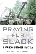 Praying for Slack: A Marine Corps Tank Commander in Vietnam