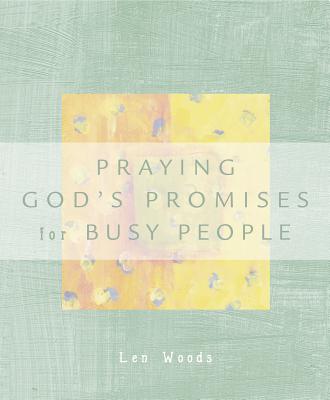 Praying God's Promises for Busy People - Woods, Len