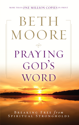 Praying God's Word: Breaking Free from Spiritual Strongholds - Moore, Beth