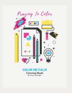 Praying in Color: Color Me Calm Coloring Book
