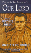 Praying in the Presence of Our Lord with Fulton J. Sheen