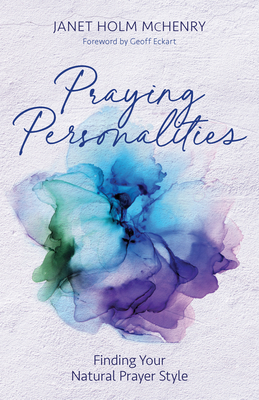 Praying Personalities: Finding Your Natural Prayer Style - McHenry, Janet Holm