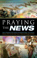 Praying the News: Your Prayers Are More Powerful Than You Know