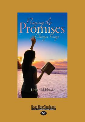 Praying the Promises Changes Things - Hildebrand, Lloyd