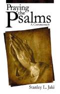 Praying the Psalms: A Commentary - Jaki, Stanley L