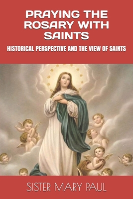 Praying the Rosary with Saints: Historical Perspective and the View of Saints - Paul, Mary
