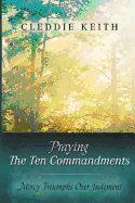 Praying the Ten Commandments: Mercy Triumphs Over Judgment
