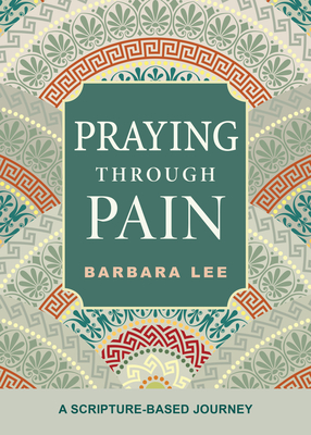 Praying Through Pain: A Scripture-Based Journey - Lee, Barbara