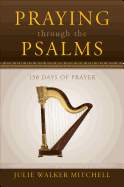 Praying Through the Psalms: 150 Days of Prayer