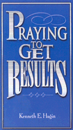 Praying to Get Results - Hagin, Kenneth E