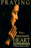 Praying with a Passionate Heart - Meehan, Bridget M, and Oliver, Regina Madonna