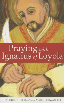 Praying with Ignatius of Loyola - Bergan, Jacqueline, and Schwan, Marie, Csj