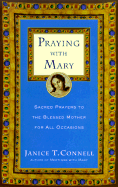 Praying with Mary: Sacred Prayers to the Blessed Mother for All Occasions