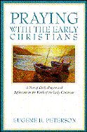 Praying with the Early Christians: A Year of Daily Prayers and Reflections on the Words of the Early Christians