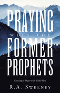 Praying with the Former Prophets: Growing in Prayer with God's Word