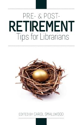 Pre- And Post-Retirement Tips for Librarians - Smallwood, Carol (Editor)