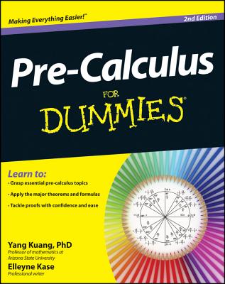Pre-Calculus for Dummies - Kuang, Yang, and Kase, Elleyne