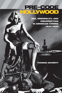 Pre-Code Hollywood: Sex, Immorality, and Insurrection in American Cinema, 1930 "1934