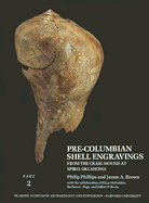 Pre-Columbian Shell Engravings from the Craig Mound at Spiro, Oklahoma - Phillips, Philip, and Brown, James A.