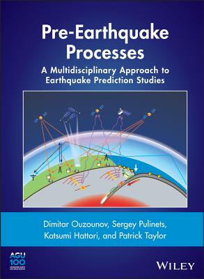 Pre-Earthquake Processes: A Multidisciplinary Approach to Earthquake Prediction Studies - Ouzounov, Dimitar, and Pulinets, Sergey, and Hattori, Katsumi