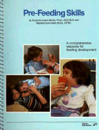 Pre-Feeding Skills: A Comprehensive Resource for Feeding Development - Morris, Suzanne Evans, PhD, and Klein, Marsha Dunn