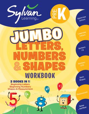 Pre-K Letters, Numbers & Shapes Jumbo Workbook: 3 Books in 1 --Beginning Letters, Beginning Numbers, Shapes and Measurement; Ctivities, Exercises, and Tips to Help Catch Up, Keep Up, and Get Ahead - Sylvan Learning