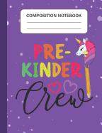 Pre-Kinder Crew - Composition Notebook: Wide Ruled Lined Journal for Unicorn Students Kids and Unicorn teachers Appreciation Gift
