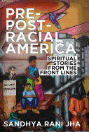 Pre-Post-Racial America: Spiritual Stories from the Front Lines