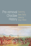 Pre-Removal Choctaw History: Exploring New Pathsvolume 255