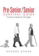 Pre-Senior/Senior Survival Guide: Common Sense for the Ages