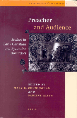 Preacher and Audience: Studies in Early Christian and Byzantine Homiletics - Cunningham (Editor), and Allen, Pauline (Editor)