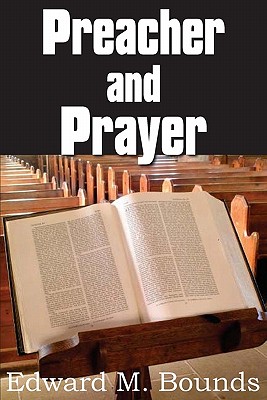 Preacher and Prayer - Bounds, Edward M