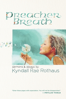 Preacher Breath: Sermons & Essays by Kyndall Rae Rothaus - Rothaus, Kyndall Rae