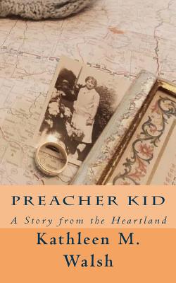 Preacher Kid: A Story from the Heartland - Walsh, Kathleen M