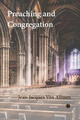 Preaching and Congregation - Von Allmen, Jean-Jacques