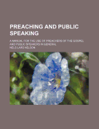 Preaching and Public Speaking: A Manual for the Use of Preachers of the Gospel and Public Speakers in General