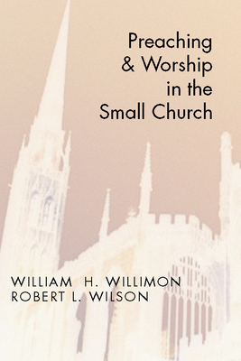 Preaching and Worship in the Small Church - Willimon, William H