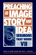 Preaching as Image, Story, and Idea: Sermons That Work VII