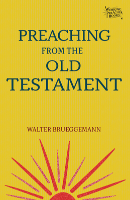 Preaching from the Old Testament - Brueggemann, Walter, and Jacobson, Rolf A (Foreword by)