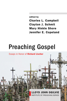 Preaching Gospel: Essays in Honor of Richard Lischer - Campbell, Charles L (Editor), and Schmit, Clayton J (Editor), and Shore, Mary Hinkle (Editor)