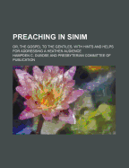 Preaching in Sinim; Or, the Gospel to the Gentiles, with Hints and Helps for Addressing a Heathen Audience