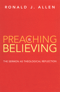 Preaching Is Believing: The Sermon as Theological Reflection