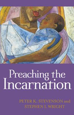 Preaching the Incarnation - Stevenson, Peter K, and Wright, Stephen I