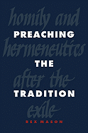 Preaching the Tradition: Homily and Hermeneutics After the Exile - Mason, Rex