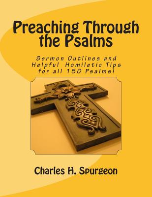 Preaching Through the Psalms: Sermon Outlines and Helpful Homiletic Tips for all 150 Psalms! - Davis, Barry L (Editor), and Spurgeon, Charles H