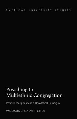 Preaching to Multiethnic Congregation: Positive Marginality as a Homiletical Paradigm - Choi, Woosung Calvin